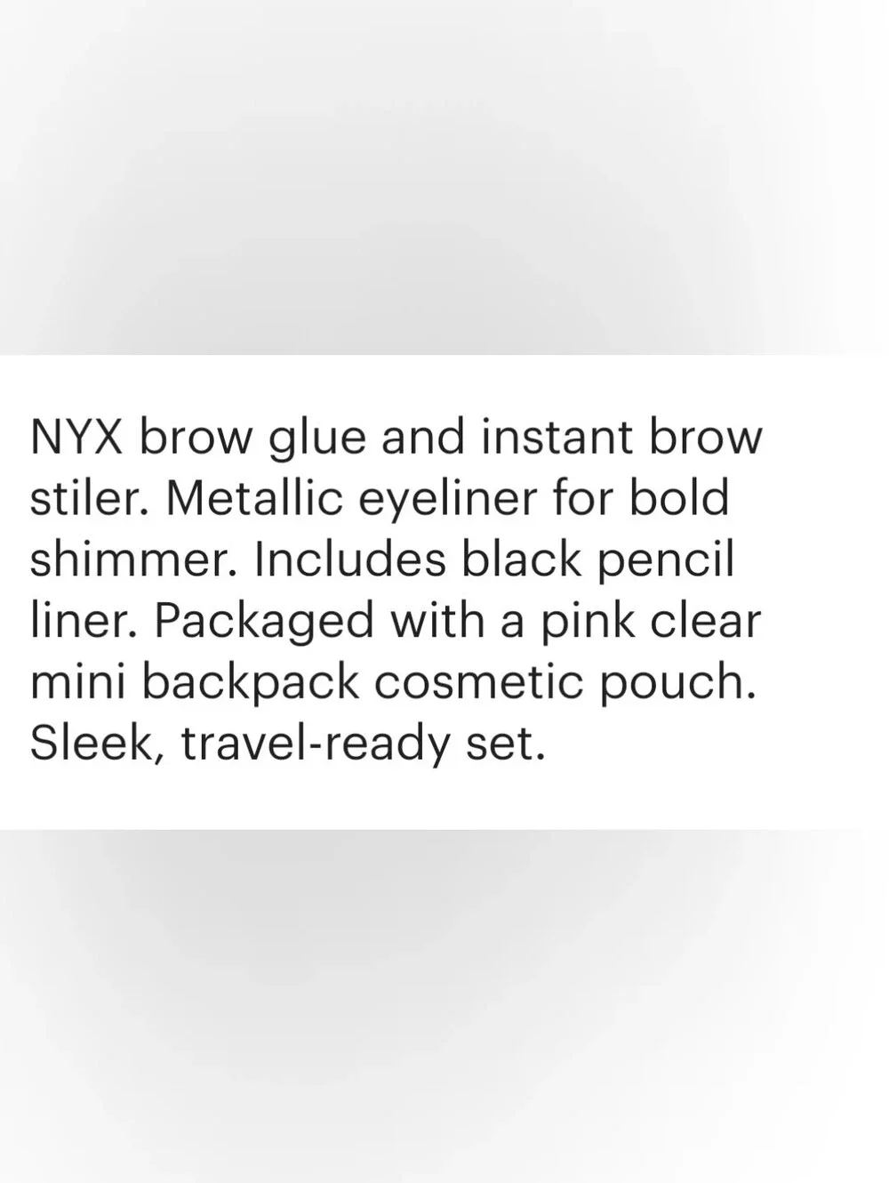 NYX Brow Glue, Metallic Eye Liner, Lip Liner & Pink Clear Bag-4 PcSet $28 NWT